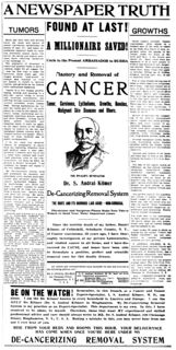 "A NEWSPAPER TRUTH FOUND AT LAST! A MILLIONAIRE SAVED! Mastery and Removal of CANCER Tumor, Carcinoma, Epithelioma, Growths, Bunches, Malignant Skin Diseases and Ulcers. THE INVALID'S BENEFACTOR, Dr. S. Andral Kilmer. De-Cancerizing Removal System. THE KNIFE AND ITS HORRORS LAID ASIDE — NON-SURGICAL" (3 May 1900, NY Tribune)