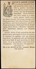 "AYER'S AGUE CURE is a purely vegetable bitter and powerful tonic, and is, with a positive knowledge of its effects, WARRANTED a certain cure for all malarial disorders." [etc.]