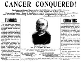 "CANCER CONQUERED! The Invalid's Benefactor, DR. S. ANDRAL KILMER. America's most eminent Cancer and Tumor Expert Specialist has a world wide reputation, well known for years in every household." (24 March 1900, Barre Evening Telegram)